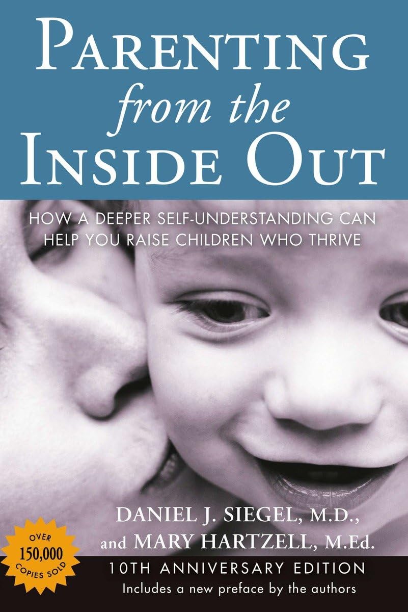Parenting From The Inside Out: How A Deeper Selfunderstanding Can Help You Raise Children Who Thrive: 10Th Anniversary Edition-new