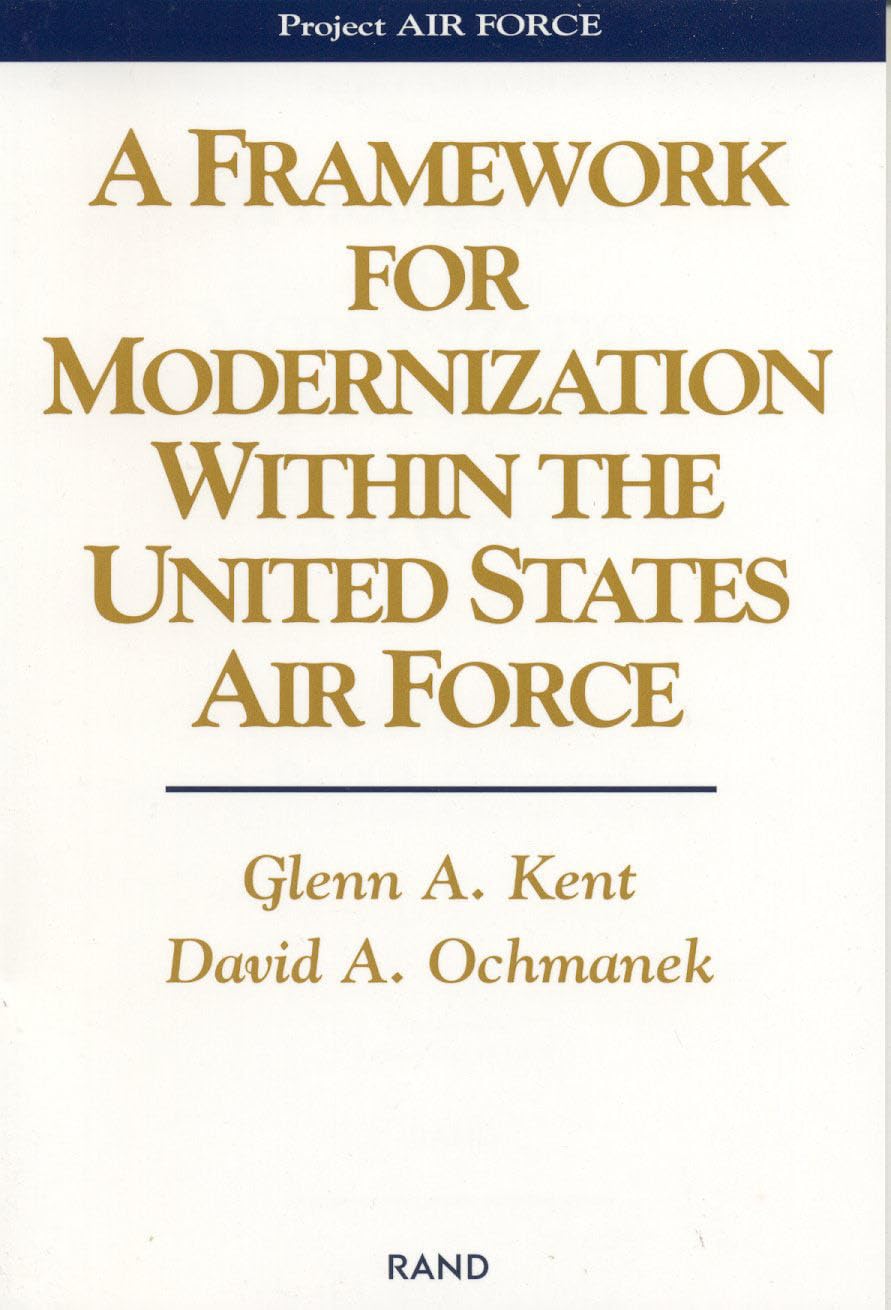 A Framework For Modernization Within The United States Air Force (Project Air Force),New