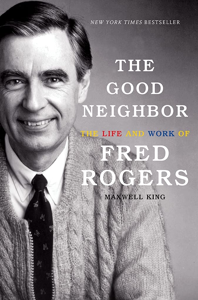 The Good Neighbor: The Life And Work Of Fred Rogers