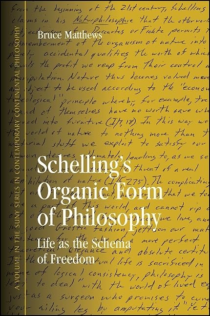 Schelling's Organic Form of Philosophy: Life as the Schema of Freedom (Suny Series in Contemporary Continental Philosophy),New