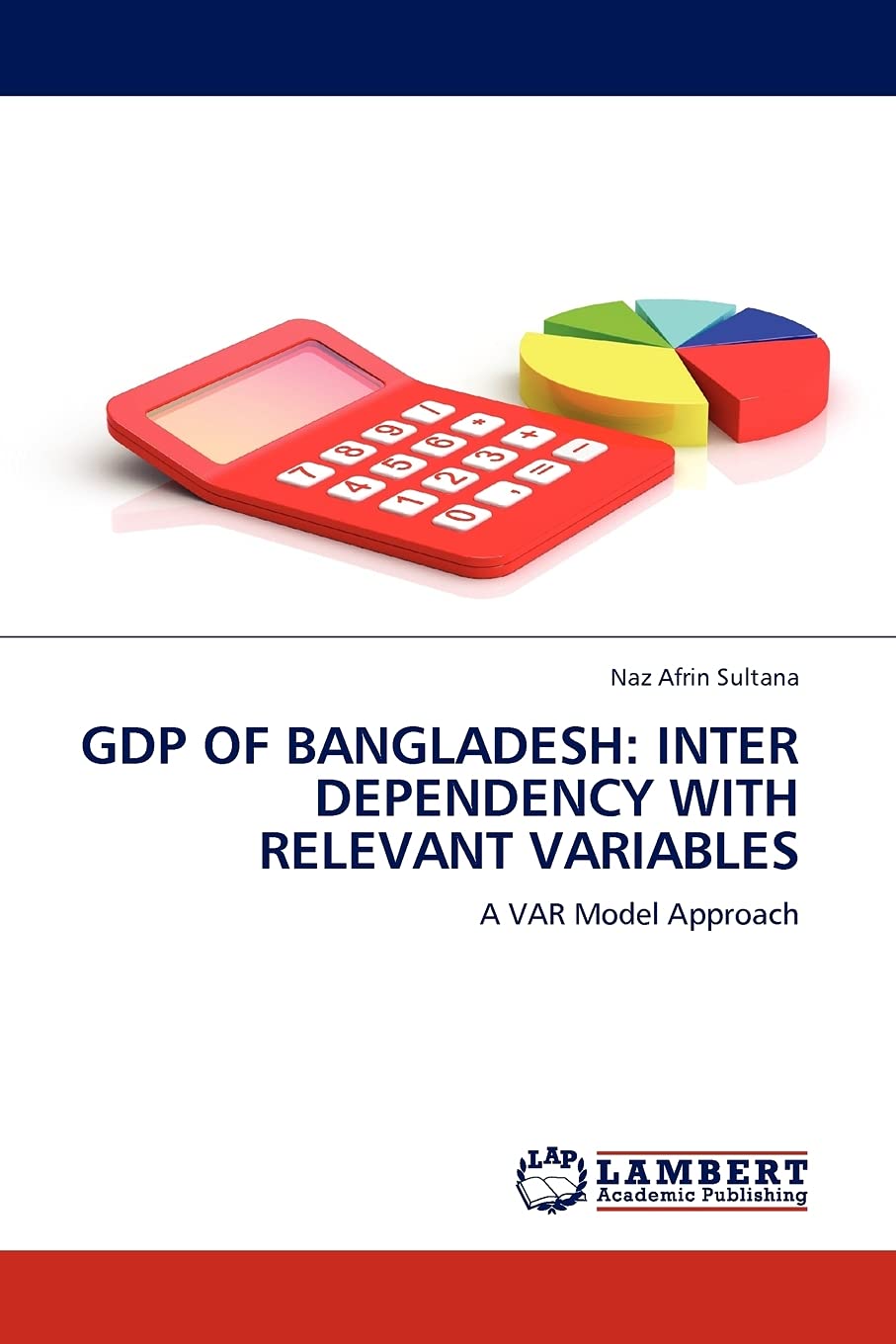GDP OF BANGLADESH: INTER DEPENDENCY WITH RELEVANT VARIABLES: A VAR Model Approach,Used