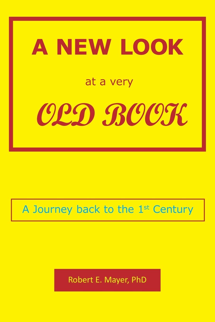 A New Look At A Very Old Book: A Journey Back To The 1St Century,New
