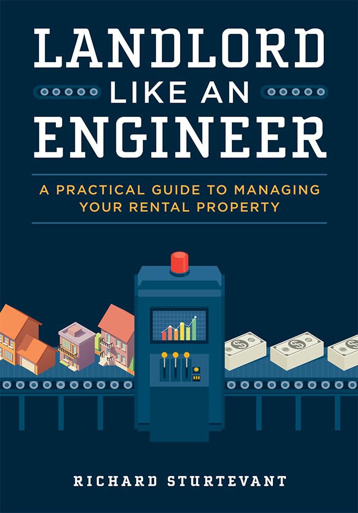 Landlord Like An Engineer: A Practical Guide To Managing Your Rental Property,New