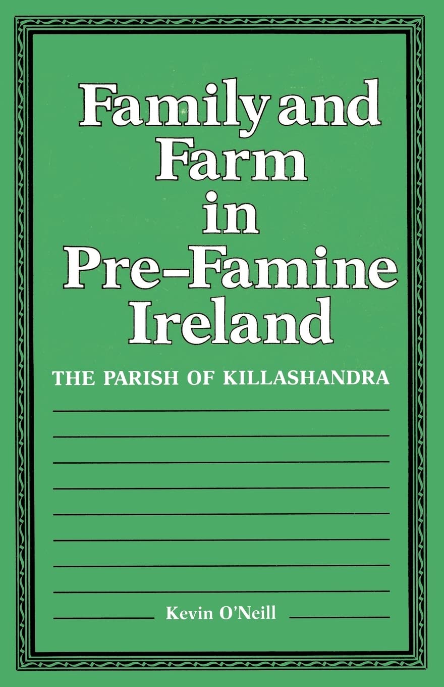 Family and Farm in PreFamine Ireland: The Parish of Killashandra,Used