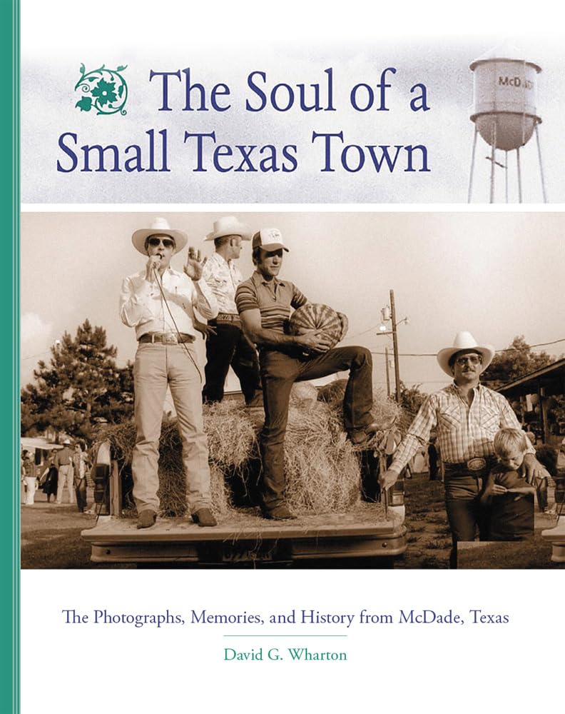 The Soul Of A Small Texas Town: The Photographs, Memories, And History From Mcdade, Texas,Used
