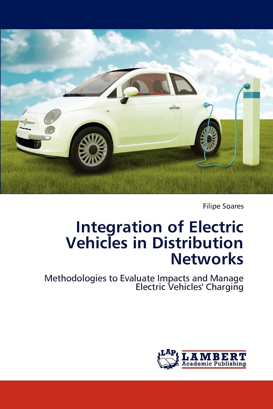 Integration of Electric Vehicles in Distribution Networks: Methodologies to Evaluate Impacts and Manage Electric Vehicles' Charg,Used