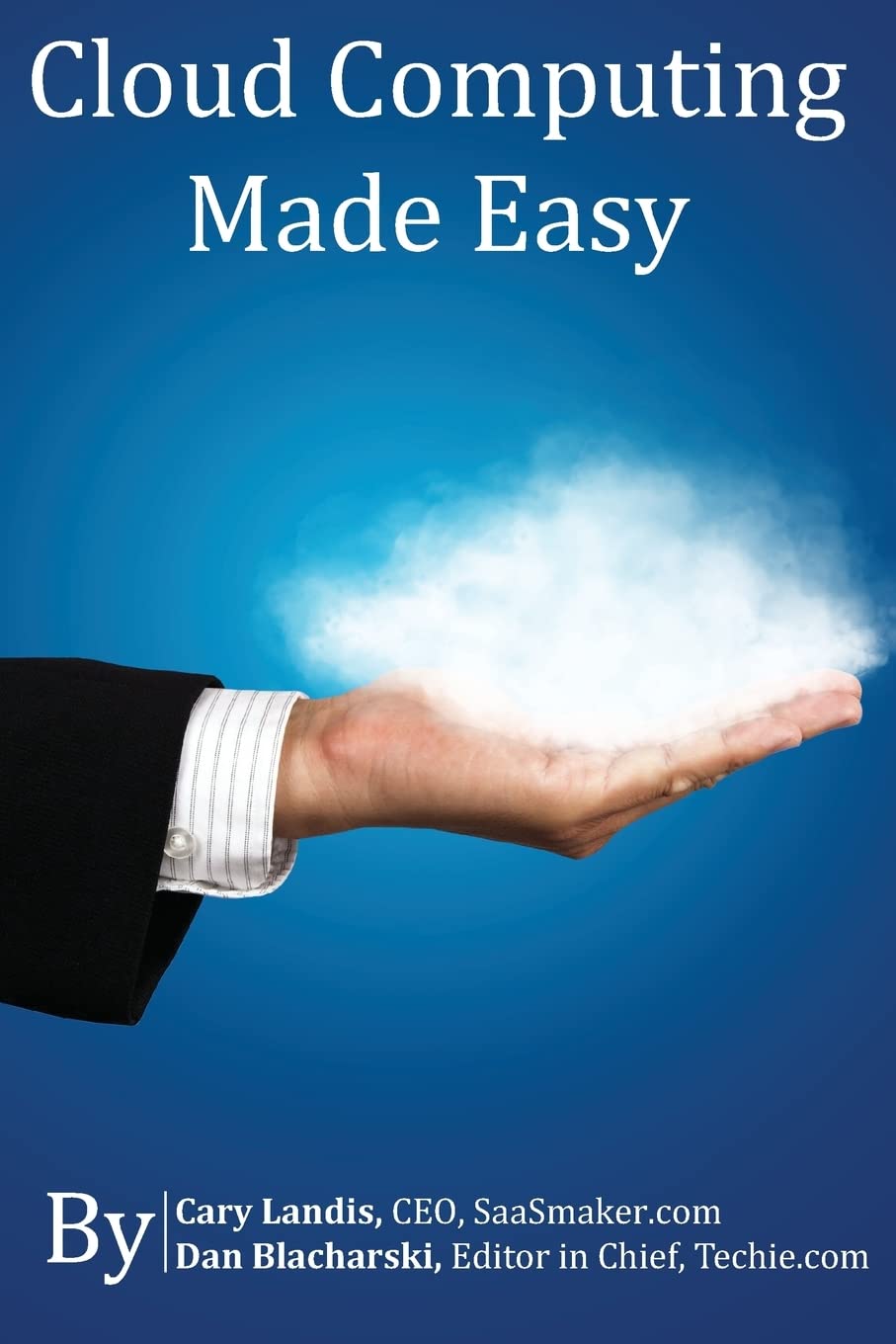 Cloud Computing Made Easy: An Easy To Understand Reference About Cloud Computing,Used
