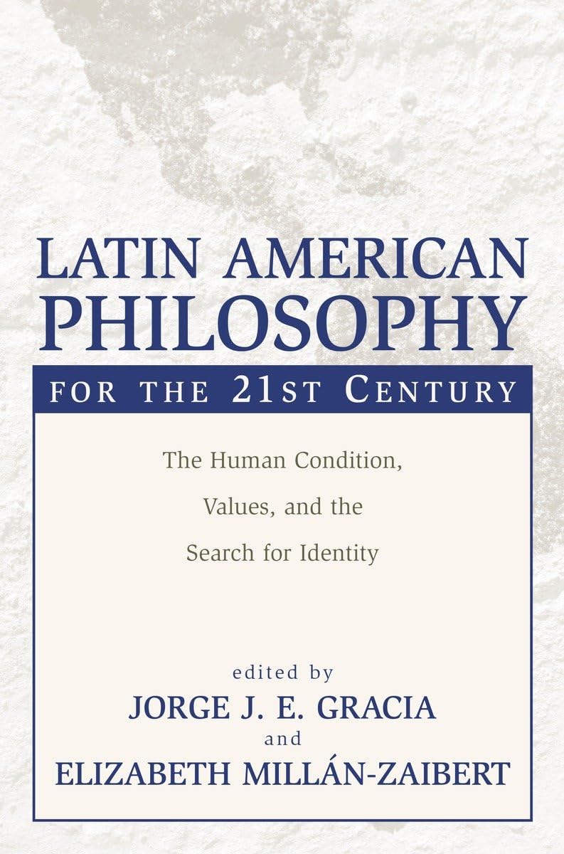 Latin American Philosophy for the 21st Century: The Human Condition, Values, and the Search for Identity,Used