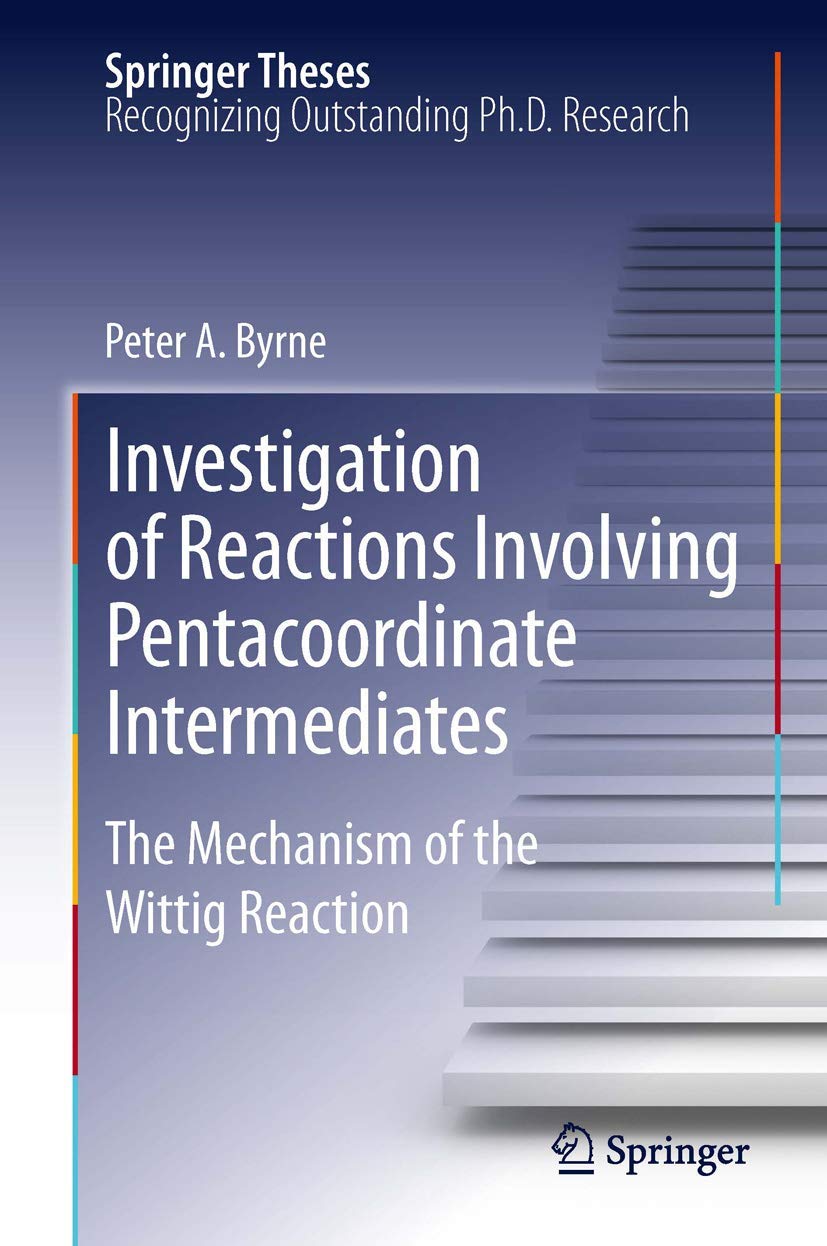 Investigation of Reactions Involving Pentacoordinate Intermediates: The Mechanism of the Wittig Reaction (Springer Theses),Used