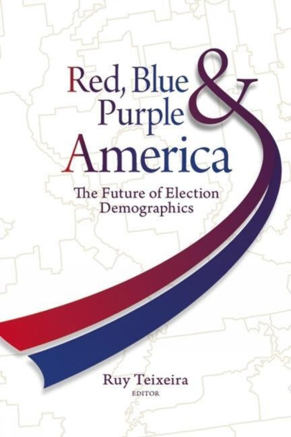 Red, Blue, And Purple America: The Future Of Election Demographics,New
