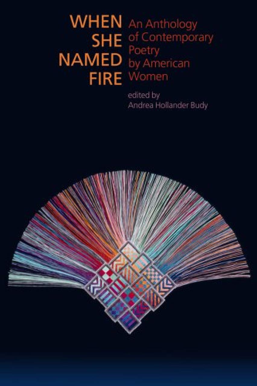 When She Named Fire: An Anthology of Contemporary Poetry by American Women,New