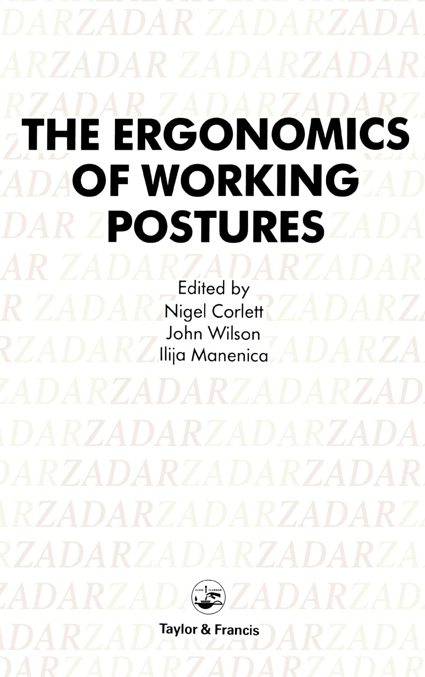 The Ergonomics Of Working Postures: Models, Methods And Cases: The Proceedings Of The First International Occupational Ergonomic,Used