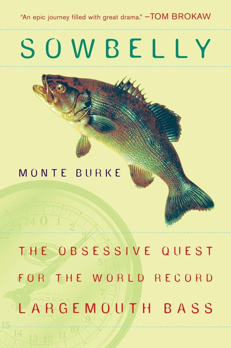 Sowbelly: The Obsessive Quest For The Worldrecord Largemouth Bass,New