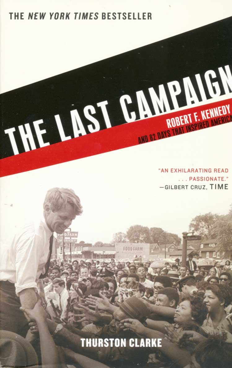 The Last Campaign: Robert F. Kennedy And 82 Days That Inspired America,New