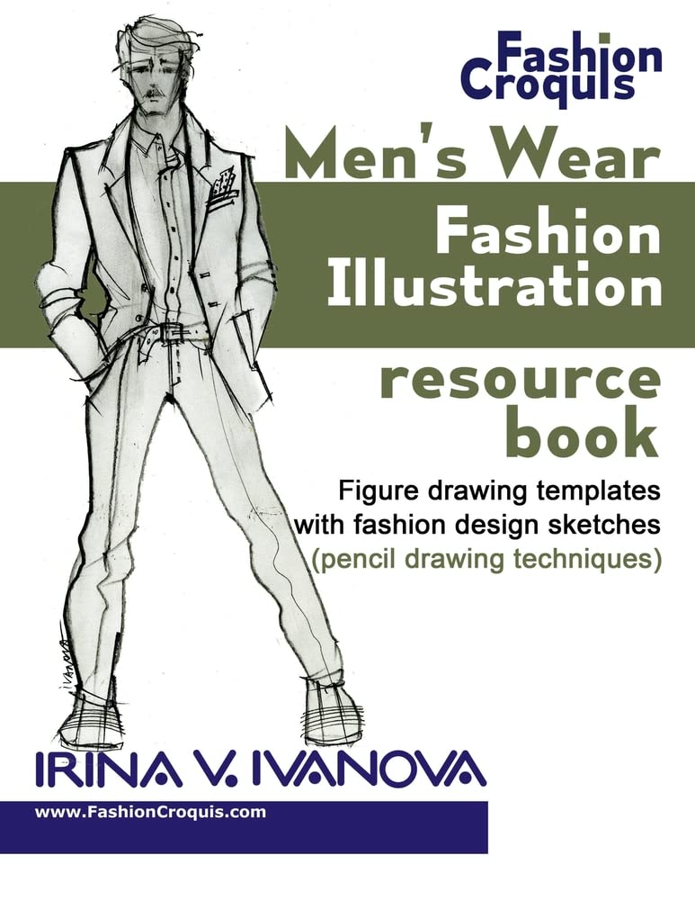 Men'S Wear Fashion Illustration Resource Book: Figure Drawing Templates With Fashion Design Sketches (Pencil Drawing Techniques),New