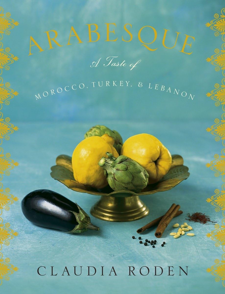 Arabesque: A Taste Of Morocco, Turkey, And Lebanon: A Cookbook