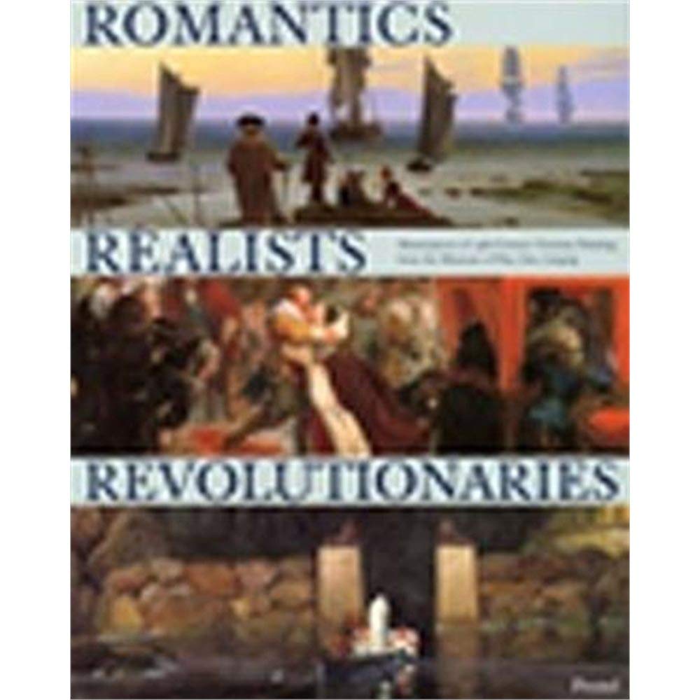 Romantics, Realists, Revolutionaries: Masterpieces of 19th Century German Painting from the Museum of Fine Arts, Leipzig,Used