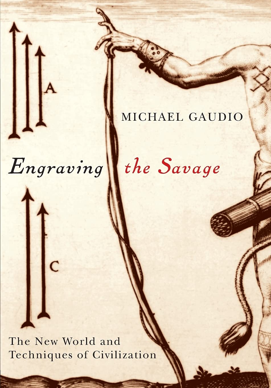 Engraving The Savage: The New World And Techniques Of Civilization,Used