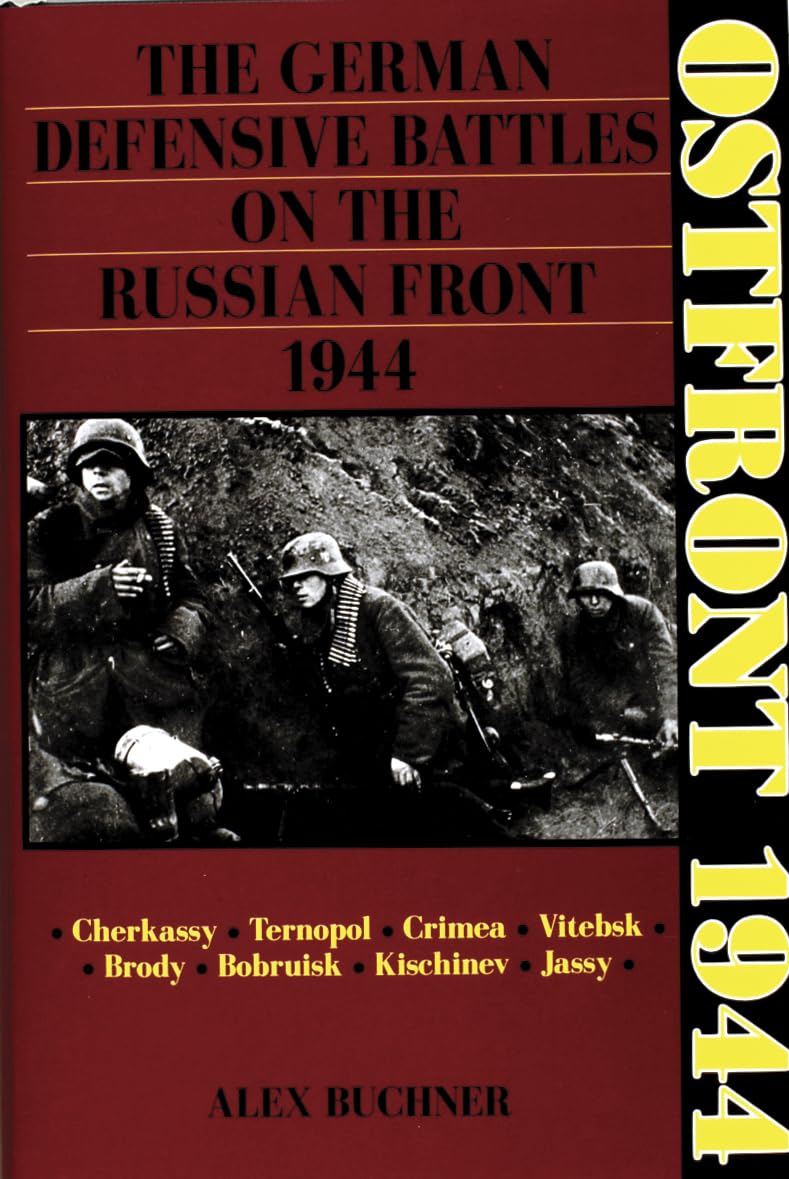 Ostfront 1944: The German Defensive Battles On The Russian Front 1944