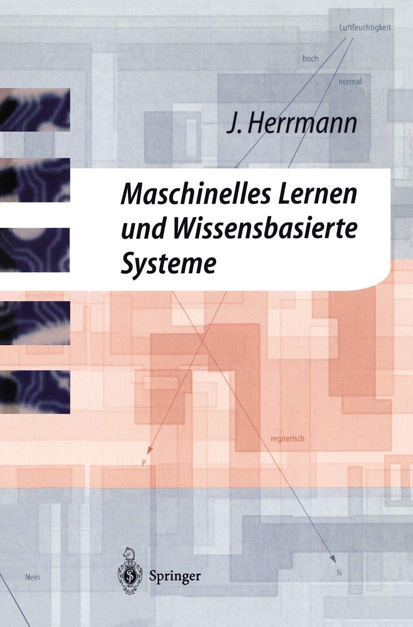Maschinelles Lernen und Wissensbasierte Systeme: Systematische Einfhrung mit praxisorientierten Fallstudien (German Edition),Used