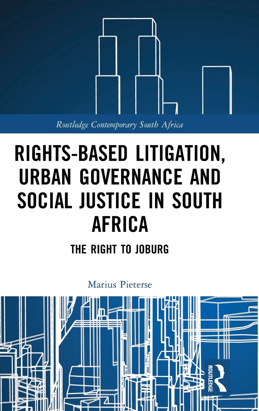 Rightsbased Litigation, Urban Governance and Social Justice in South Africa: The Right to Joburg (Routledge Contemporary South ,Used