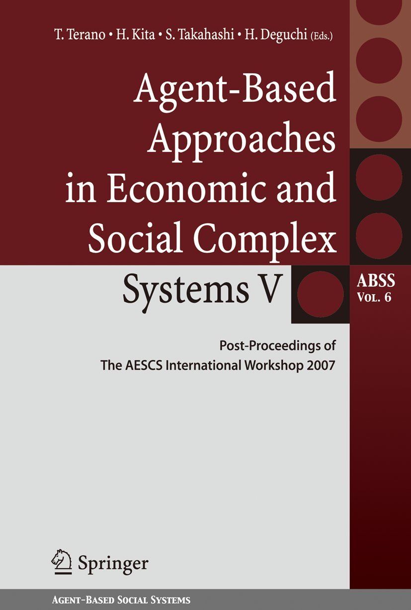 AgentBased Approaches in Economic and Social Complex Systems V: PostProceedings of The AESCS International Workshop 2007 (Spri,New