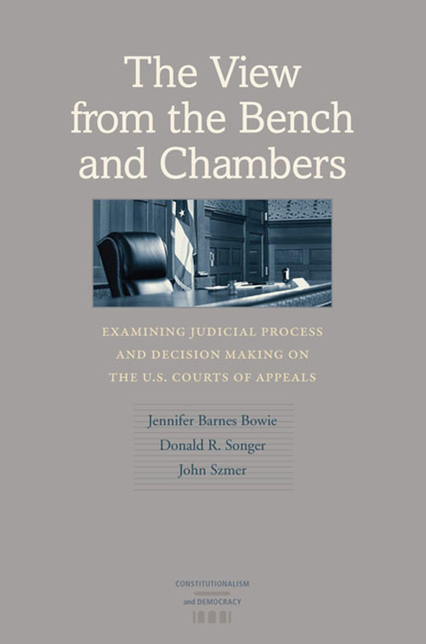 The View From The Bench And Chambers: Examining Judicial Process And Decision Making On The U.S. Courts Of Appeals (Constitution,Used