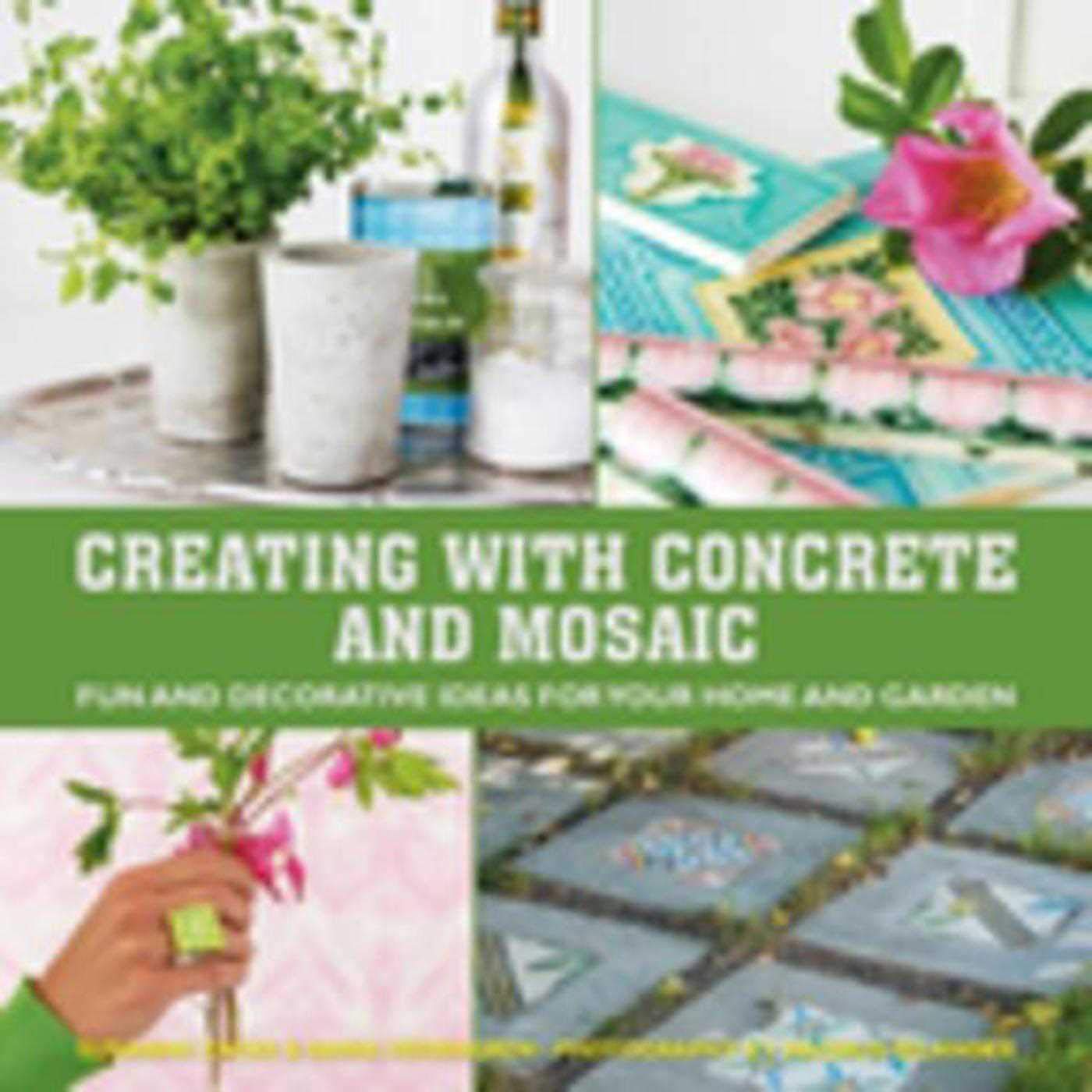 Creating with Concrete and Mosaic: Fun and Decorative Ideas for Your Home and Garden,Used