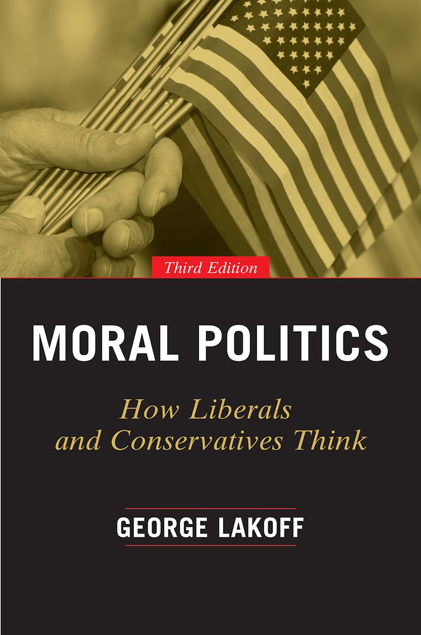 Moral Politics: How Liberals And Conservatives Think, Third Edition