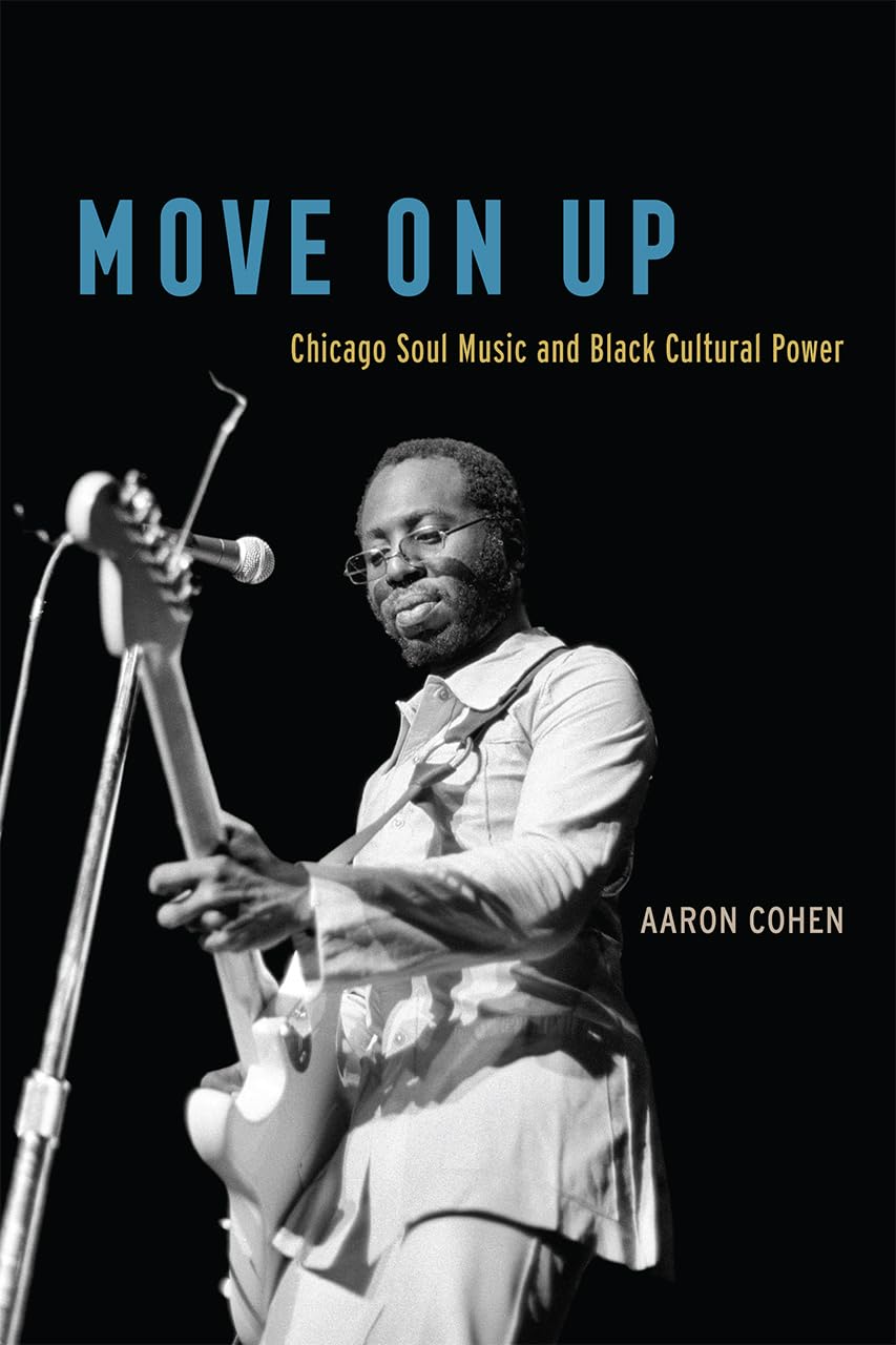 Move On Up: Chicago Soul Music and Black Cultural Power,Used