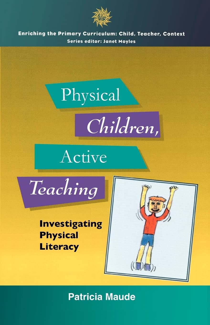 Physical Children, Active Teaching: Investigating Physical Literacy (Enriching the Primary Curriculum),Used