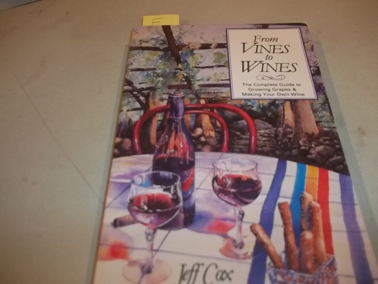 From Vines to Wines: The Complete Guide to Growing Grapes & Making Your Own Wine,Used