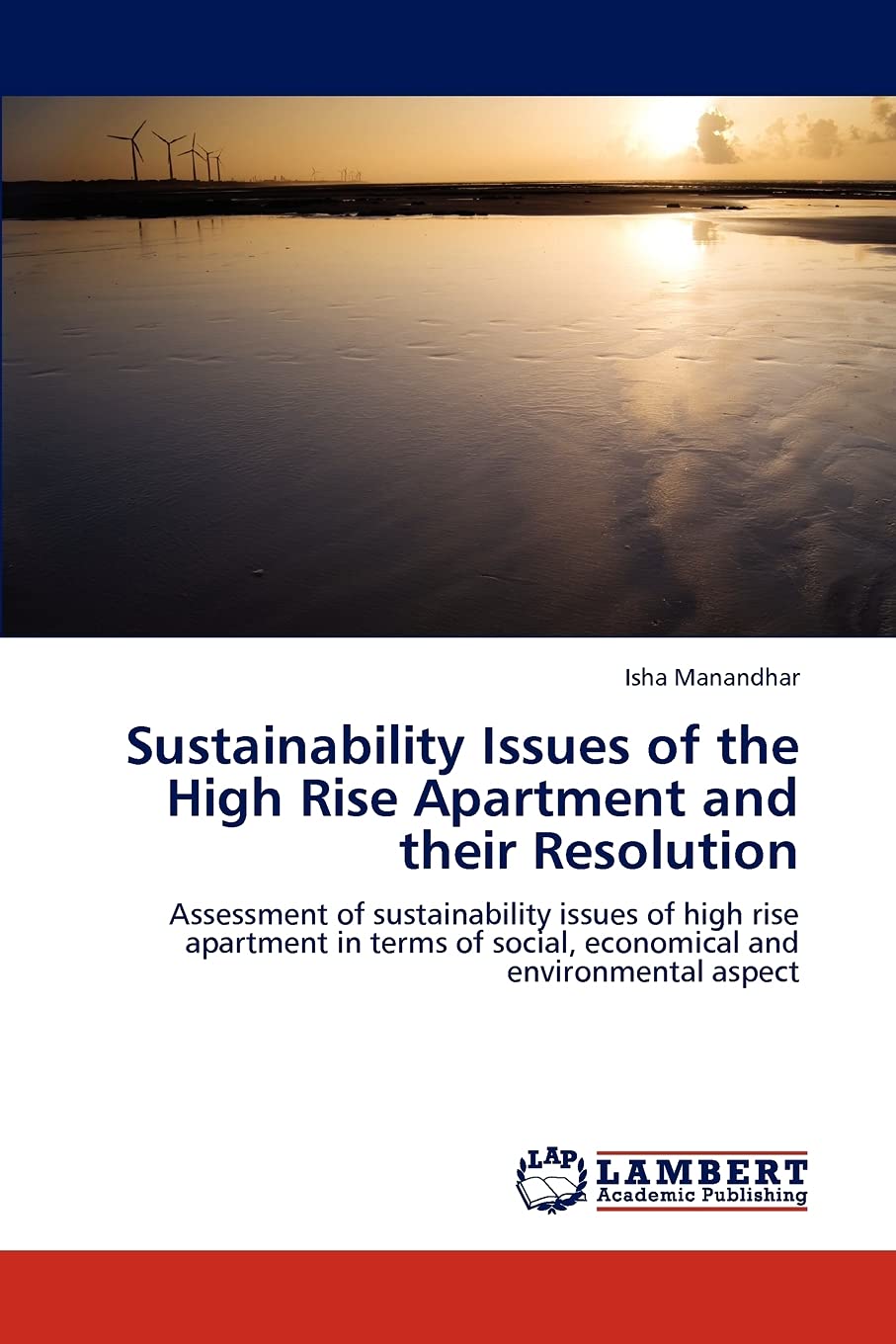 Sustainability Issues of the High Rise Apartment and their Resolution: Assessment of sustainability issues of high rise apartmen,Used
