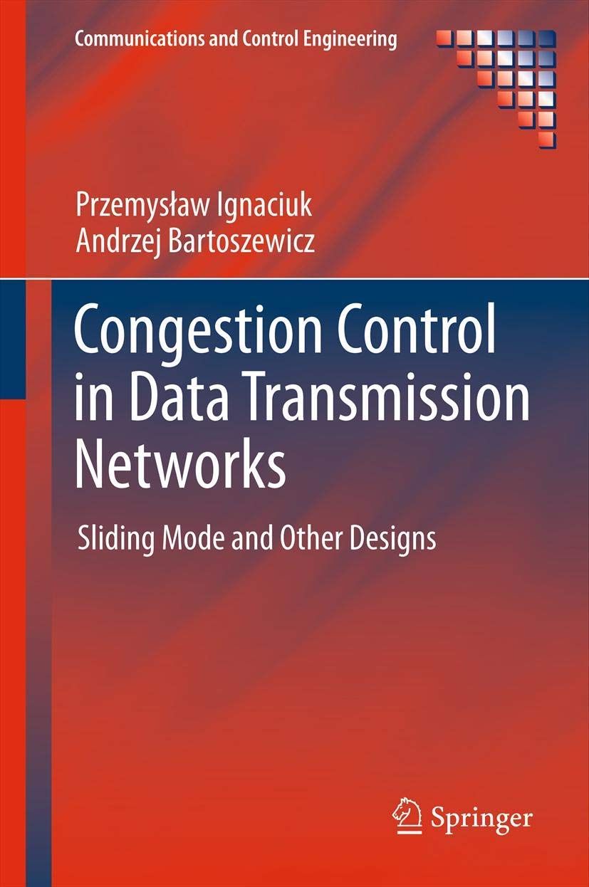 Congestion Control in Data Transmission Networks: Sliding Mode and Other Designs (Communications and Control Engineering),Used