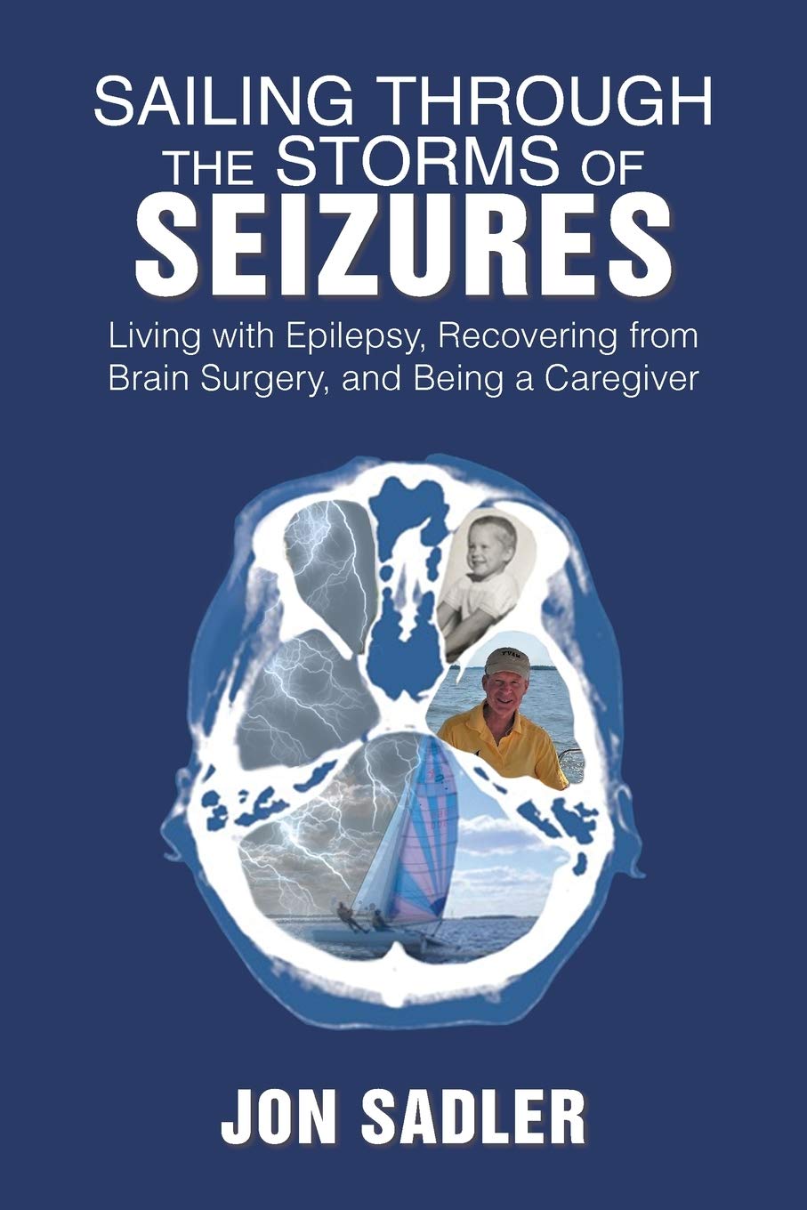 Sailing Through the Storms of Seizures: Living with Epilepsy, Recovering from Brain Surgery, and Being a Caregiver,Used