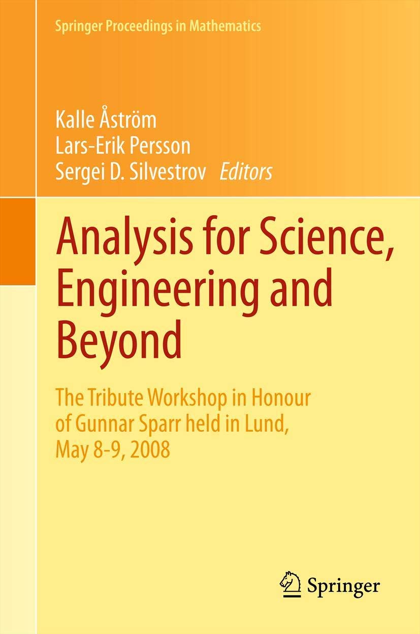 Analysis for Science, Engineering and Beyond: The Tribute Workshop in Honour of Gunnar Sparr held in Lund, May 89, 2008 (Spring,Used