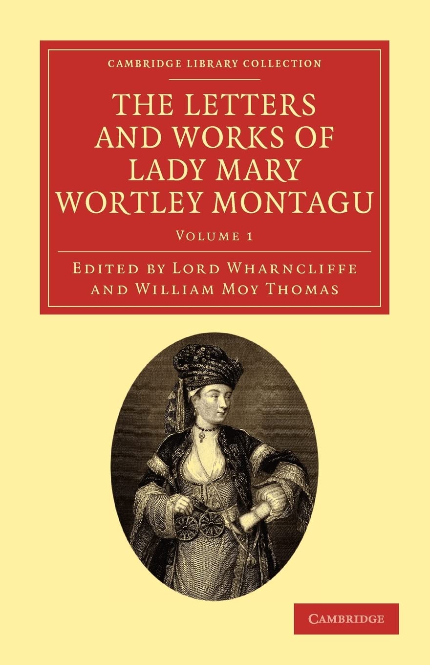 The Letters and Works of Lady Mary Wortley Montagu (Cambridge Library Collection Travel, Europe) (Volume 1),Used