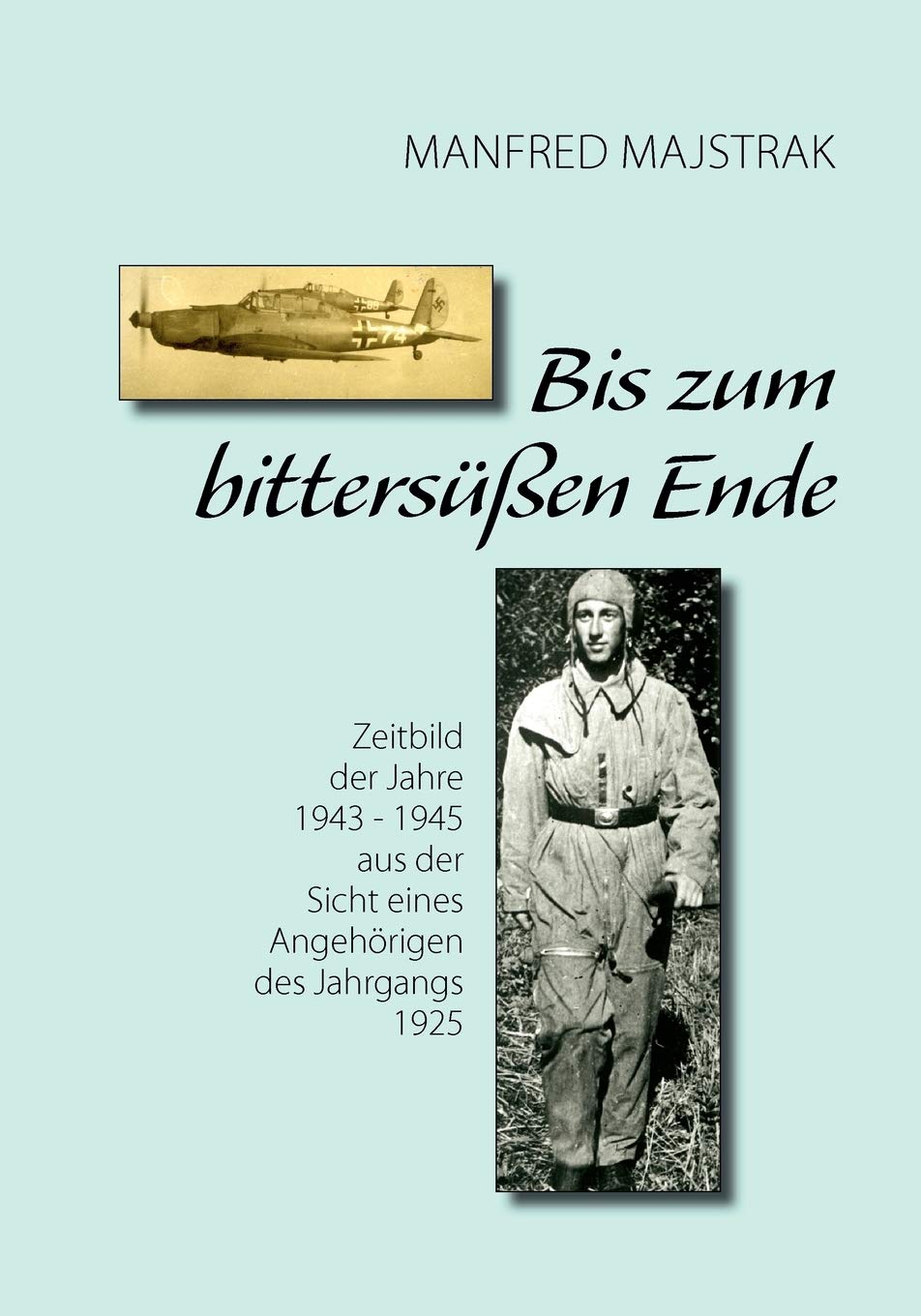Bis zum bittersen Ende: Zeitbild der Jahre 1943  1945 aus der Sicht eines Angehrigen des Jahrgangs 1925 (German Edition),Used