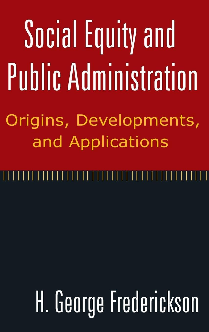 Social Equity and Public Administration: Origins, Developments, and Applications,Used