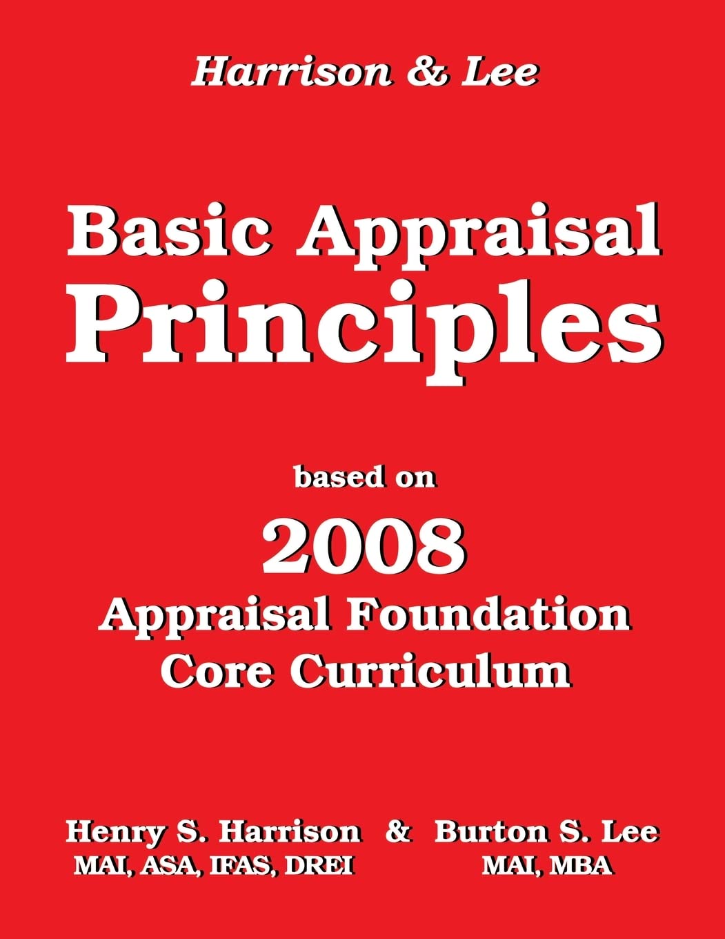 Basic Appraisal Principles: Based on the 2008 Appraisal Foundation Core Curriculum,Used
