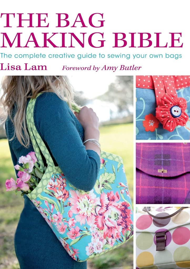 The Bag Making Bible: The Complete Guide To Sewing And Customizing Your Own Unique Bags