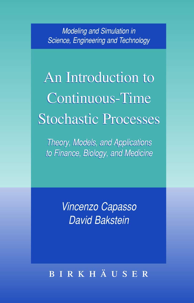 An Introduction to ContinuousTime Stochastic Processes Theory, Models, and Applications to Finance, Biology, and Medicine,New