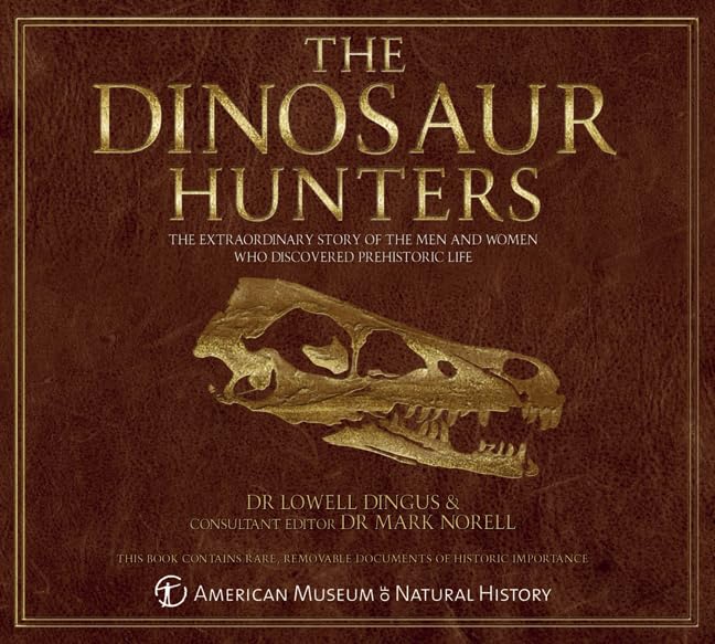 The Dinosaur Hunters: The Extraordinary Story Of The Men And Women Who Discovered Prehistoric Life,Used
