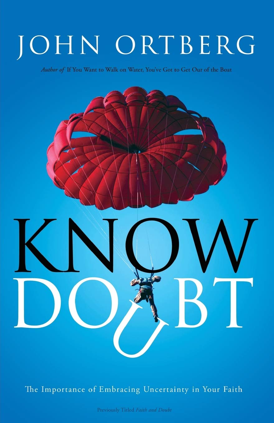 Know Doubt: The Importance Of Embracing Uncertainty In Your Faith,New