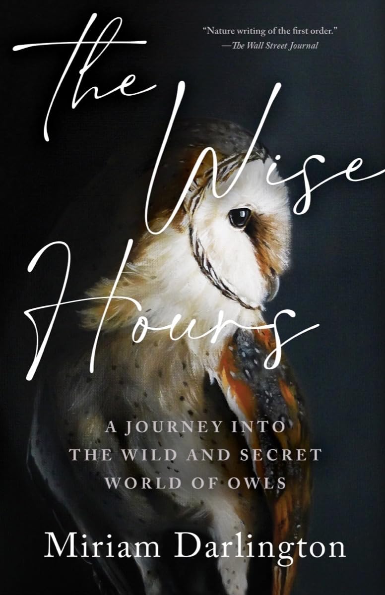 Wise Hours: A Journey Into The Wild And Secret World Of Owls,Used