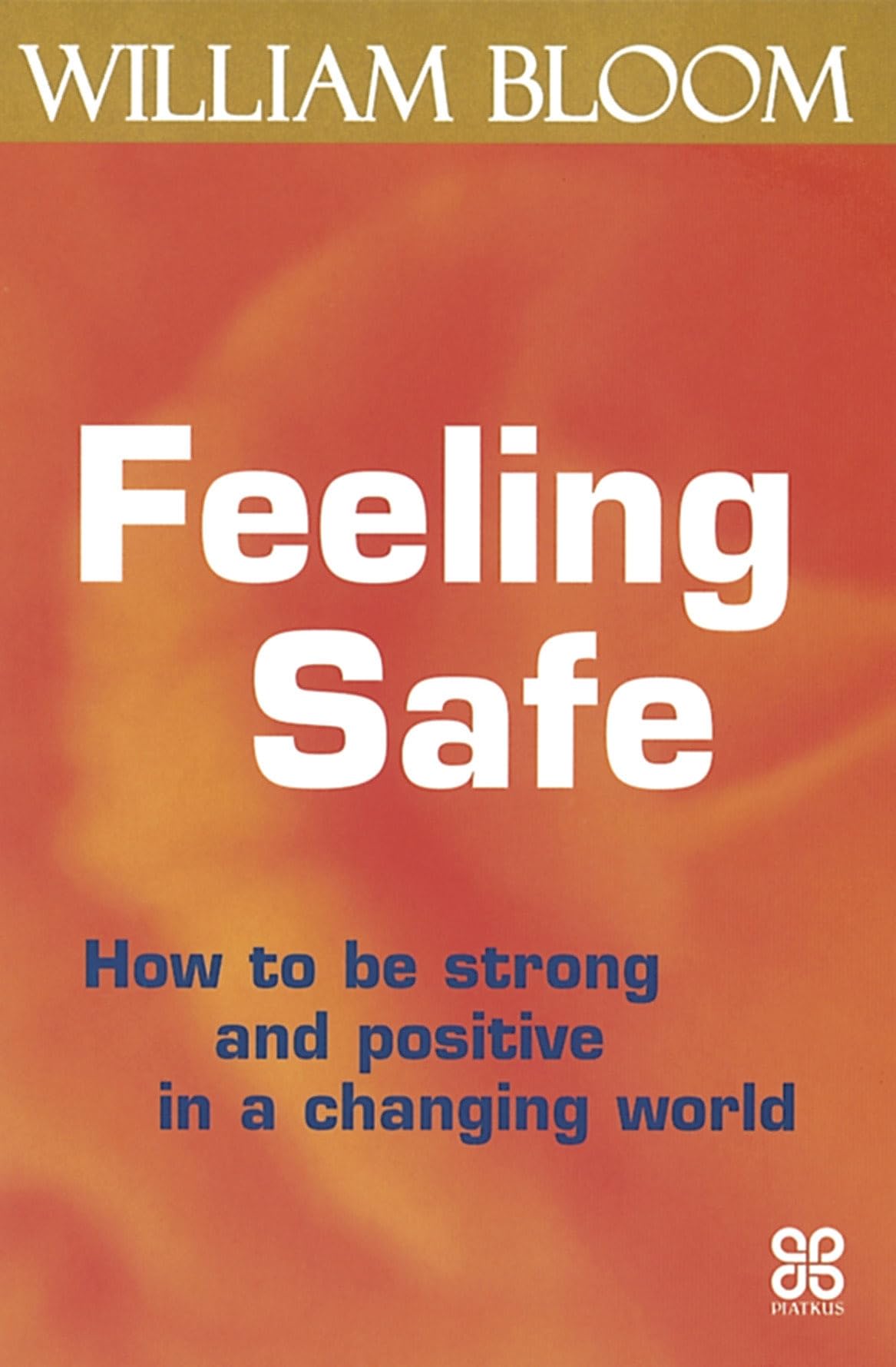 Feeling Safe: How To Be Strong And Positive In A Changing World,New
