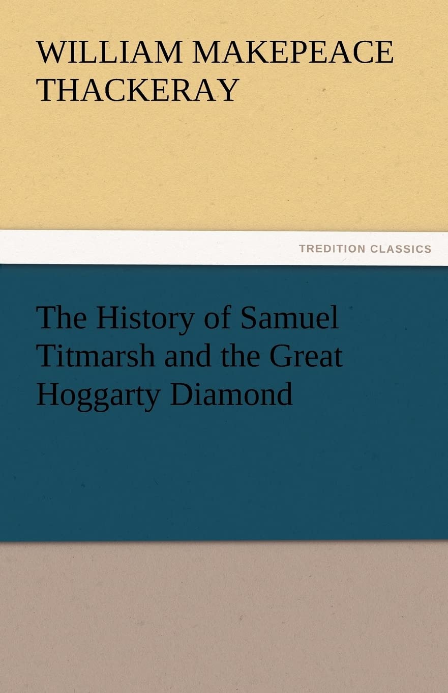 The History of Samuel Titmarsh and the Great Hoggarty Diamond,Used