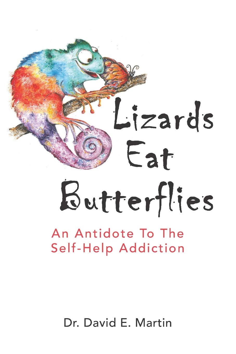 Lizards Eat Butterflies: An Antidote to the SelfHelp Addiction,Used