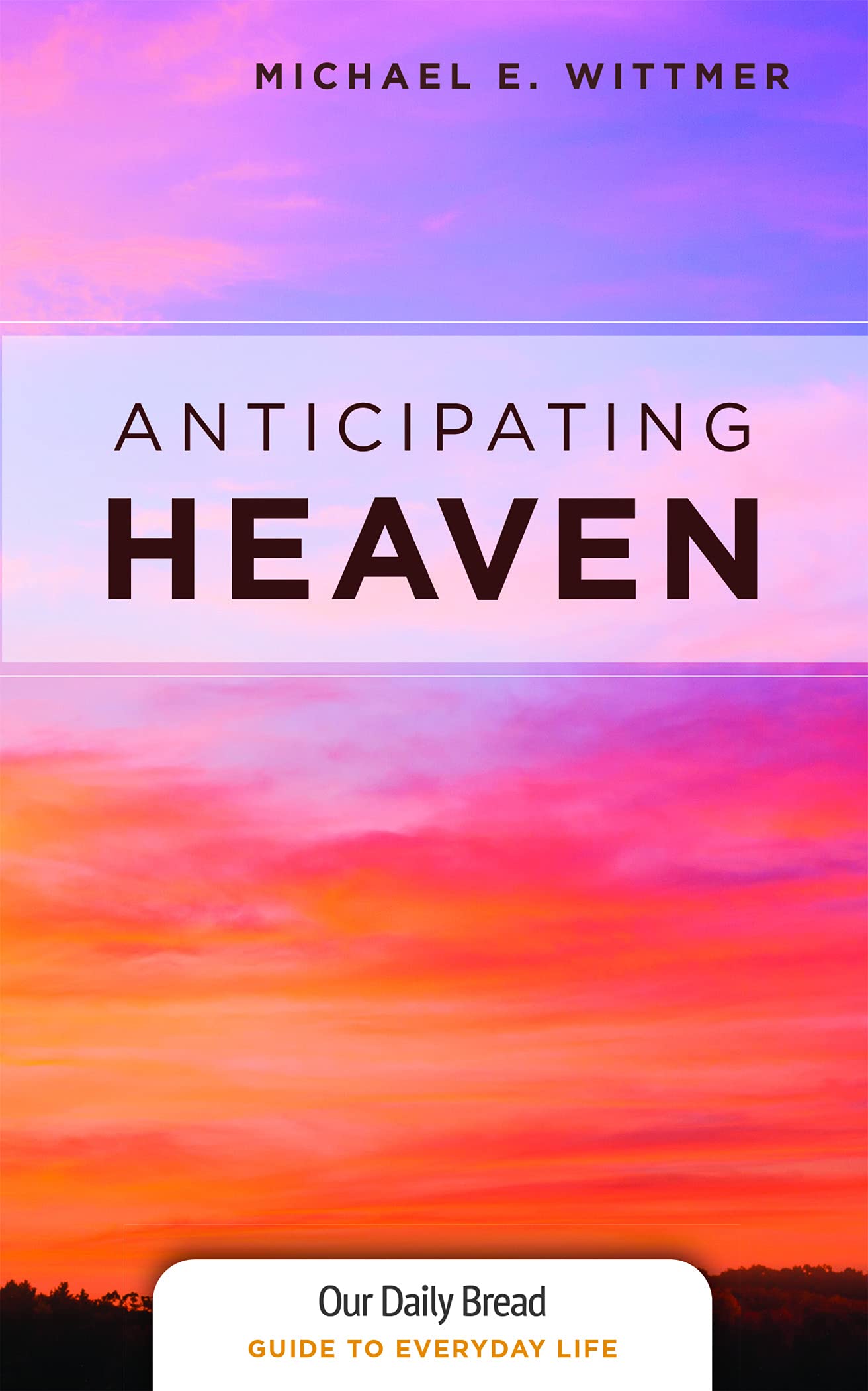 Anticipating Heaven (Our Daily Bread Guides to Everyday Life),Used