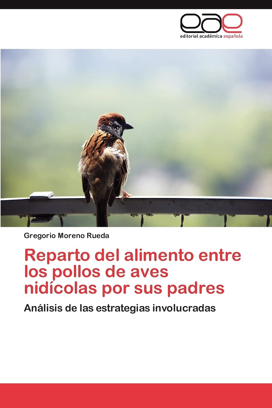 Reparto del alimento entre los pollos de aves nidcolas por sus padres: Anlisis de las estrategias involucradas (Spanish Edit,Used